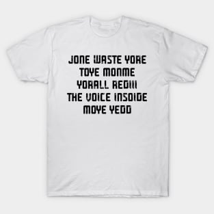 JONE WASTE YORE TOYE MONME YORALL REDIII THE VOICE INSOIDE MOYE YEDD T-Shirt